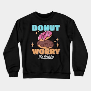 Donut Worry Crewneck Sweatshirt